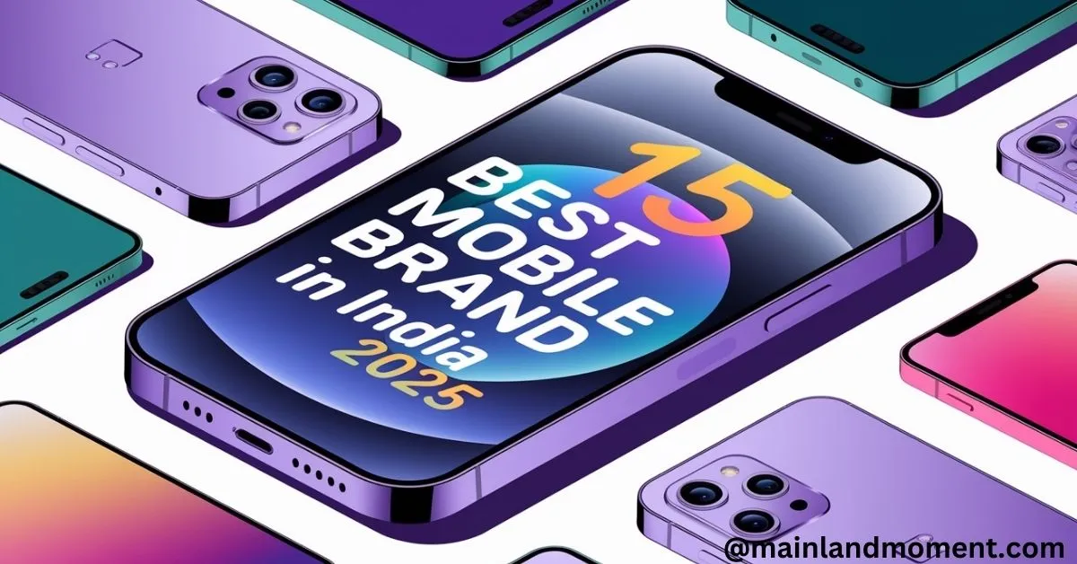 15 Best Mobile Brand In India In 2025