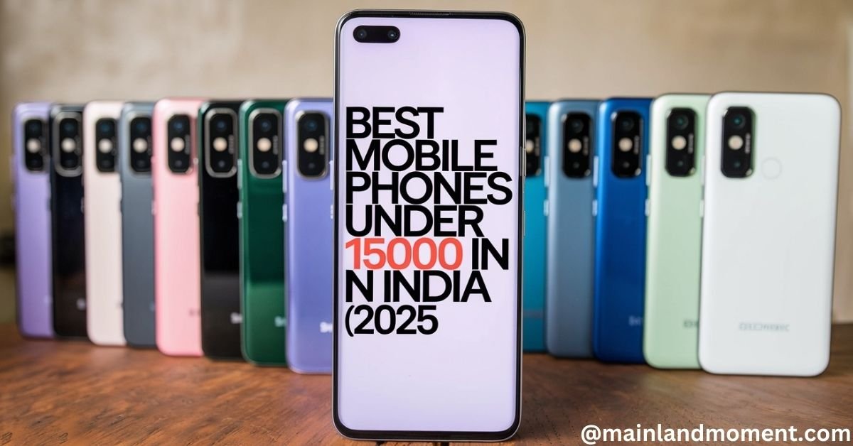 Best Mobile Phones Under 15000 in India (2025)