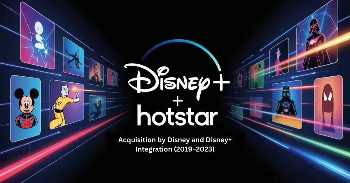 Disney acquires Hotstar 2019-2023