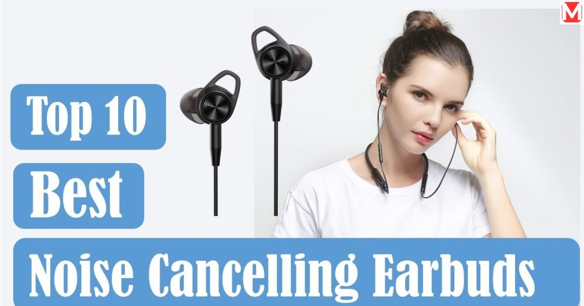 Top 10 Noise Cancelling Earbuds