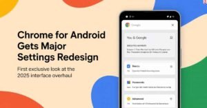 Chrome for Android 2025 settings redesign