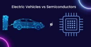 Electric Vehicles vs Semiconductors Industry